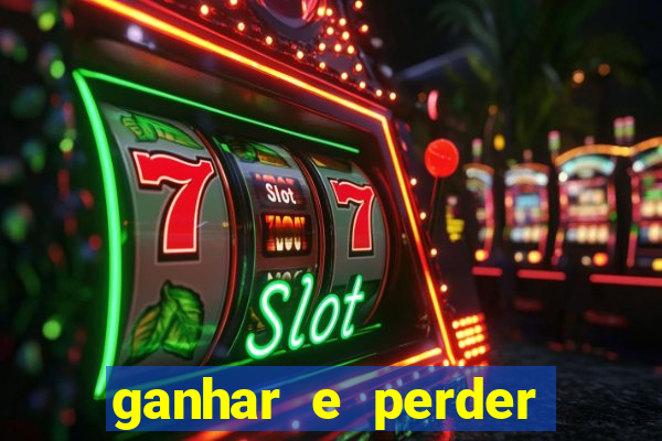 ganhar e perder faz parte do jogo frases